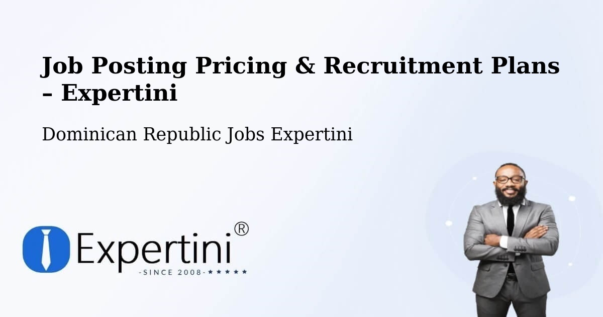 Job Posting Pricing & Recruitment Plans – Monción - Monción, Dominican Republic Jobs Expertini